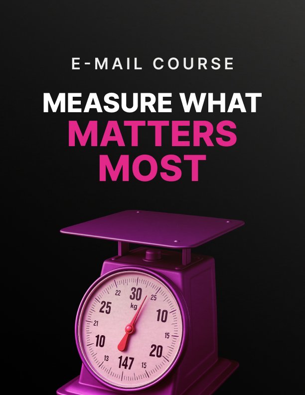 Measure What Matters Most Mini Course
